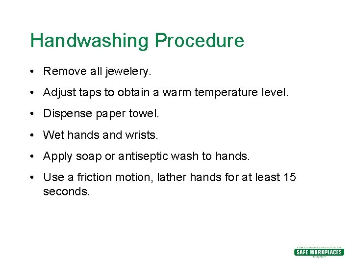 Handwashing Procedure • Remove all jewelery. • Adjust taps to obtain a warm temperature Handwashing Procedure • Remove all jewelery. • Adjust taps to obtain a warm temperature
