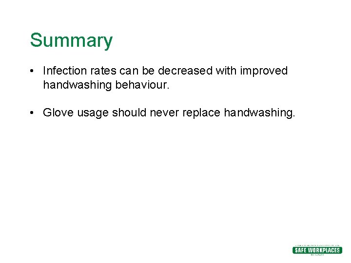 Summary • Infection rates can be decreased with improved handwashing behaviour. • Glove usage Summary • Infection rates can be decreased with improved handwashing behaviour. • Glove usage