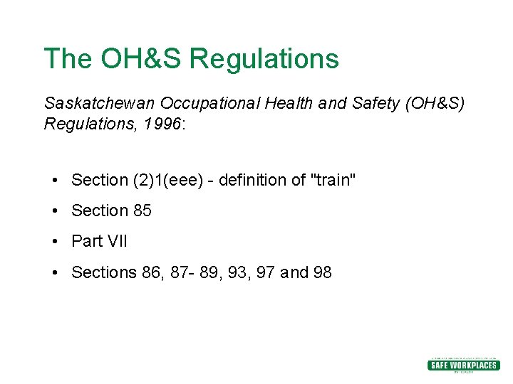The OH&S Regulations Saskatchewan Occupational Health and Safety (OH&S) Regulations, 1996: • Section (2)1(eee) The OH&S Regulations Saskatchewan Occupational Health and Safety (OH&S) Regulations, 1996: • Section (2)1(eee)