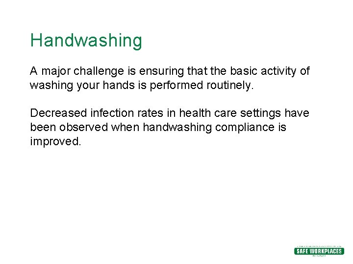 Handwashing A major challenge is ensuring that the basic activity of washing your hands Handwashing A major challenge is ensuring that the basic activity of washing your hands