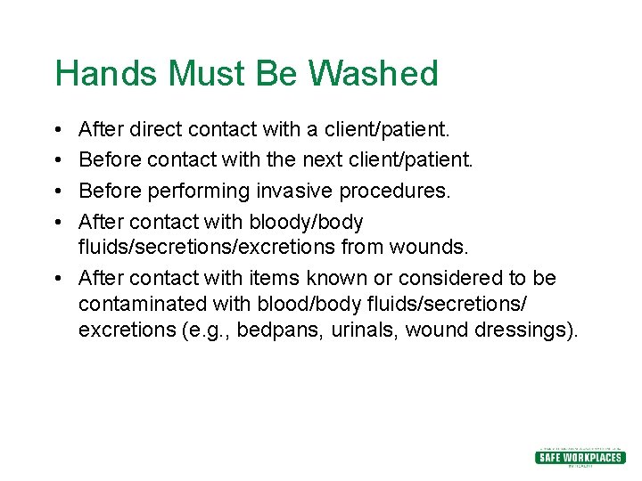 Hands Must Be Washed • • After direct contact with a client/patient. Before contact Hands Must Be Washed • • After direct contact with a client/patient. Before contact