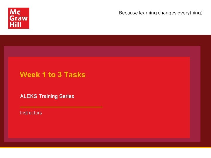 Week 1 to 3 Tasks ALEKS Training Series Instructors 