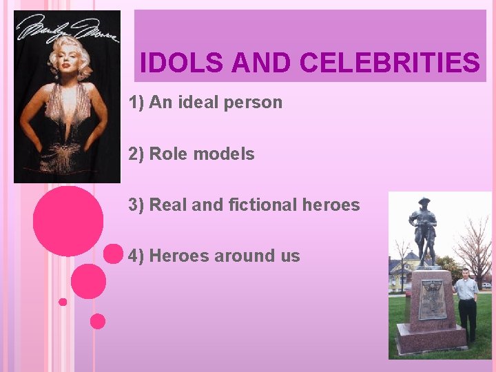 IDOLS AND CELEBRITIES 1) An ideal person 2) Role models 3) Real and fictional