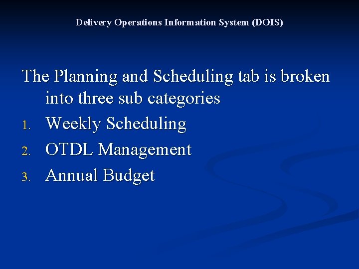 Delivery Operations Information System (DOIS) The Planning and Scheduling tab is broken into three