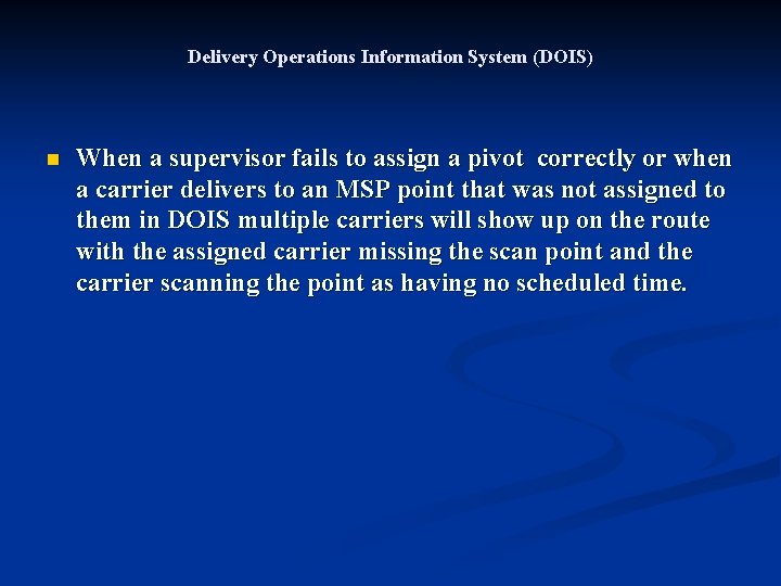 Delivery Operations Information System (DOIS) n When a supervisor fails to assign a pivot