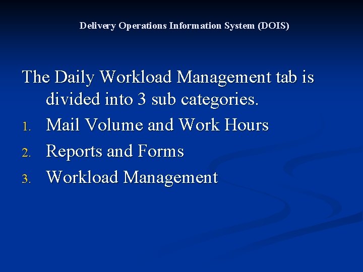 Delivery Operations Information System (DOIS) The Daily Workload Management tab is divided into 3