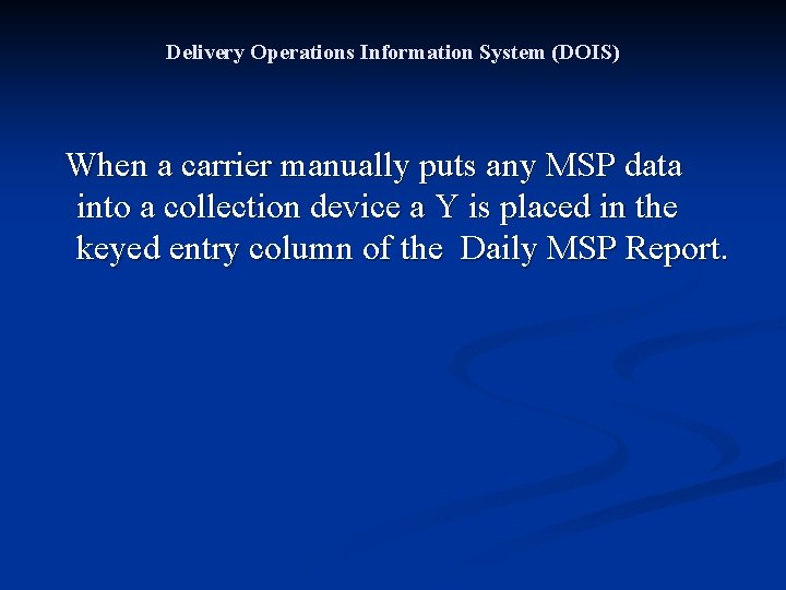 Delivery Operations Information System (DOIS) When a carrier manually puts any MSP data into