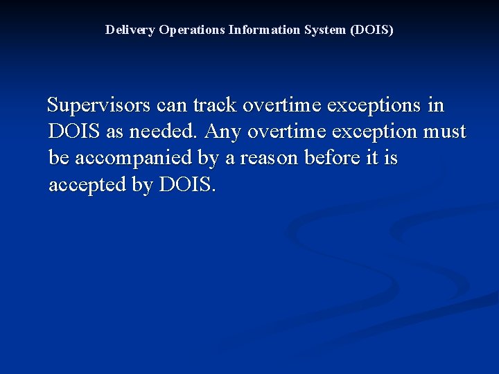 Delivery Operations Information System (DOIS) Supervisors can track overtime exceptions in DOIS as needed.