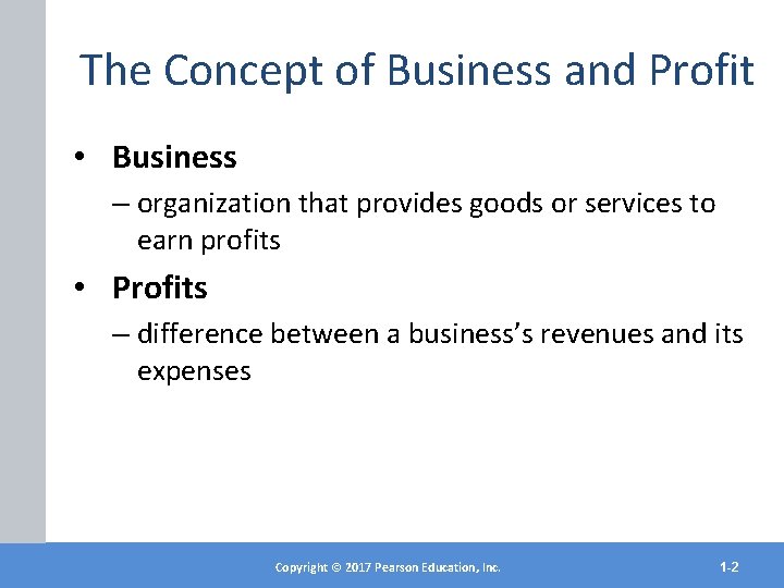 The Concept of Business and Profit • Business – organization that provides goods or