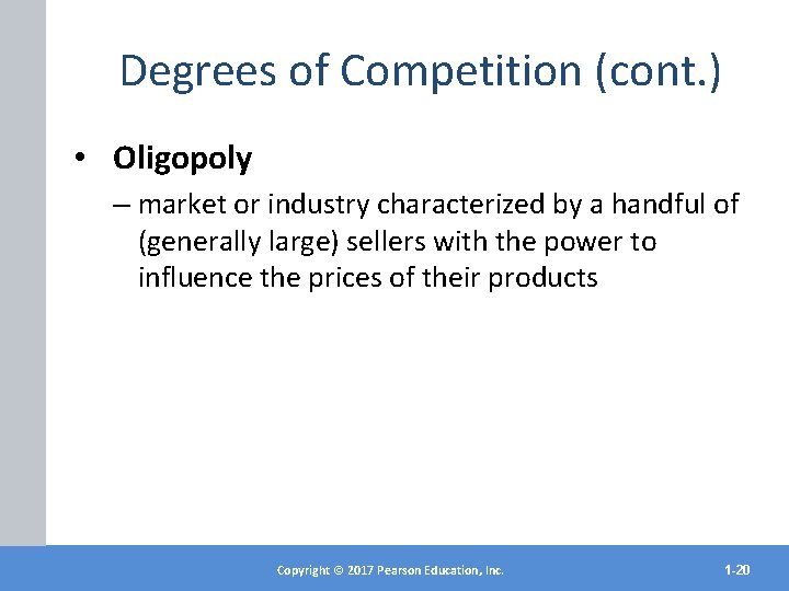 Degrees of Competition (cont. ) • Oligopoly – market or industry characterized by a