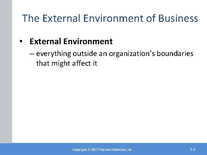 The External Environment of Business • External Environment – everything outside an organization’s boundaries