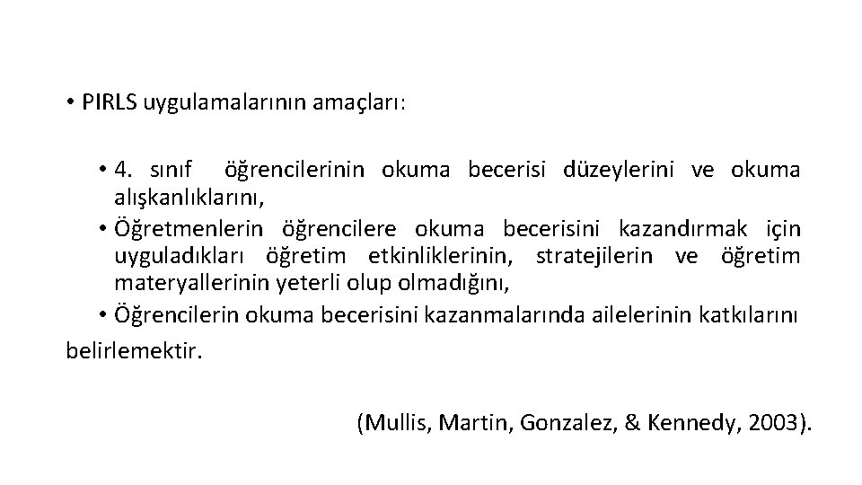  • PIRLS uygulamalarının amaçları: • 4. sınıf öğrencilerinin okuma becerisi düzeylerini ve okuma