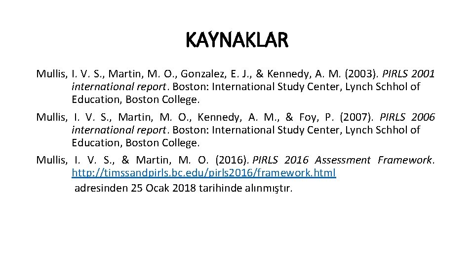 KAYNAKLAR Mullis, I. V. S. , Martin, M. O. , Gonzalez, E. J. ,