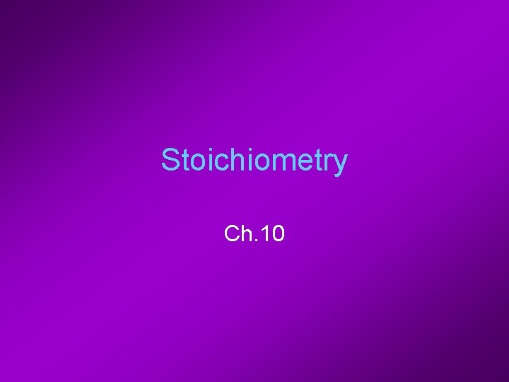 Stoichiometry Ch. 10 