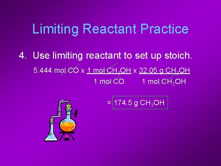Limiting Reactant Practice 4. Use limiting reactant to set up stoich. 5. 444 mol