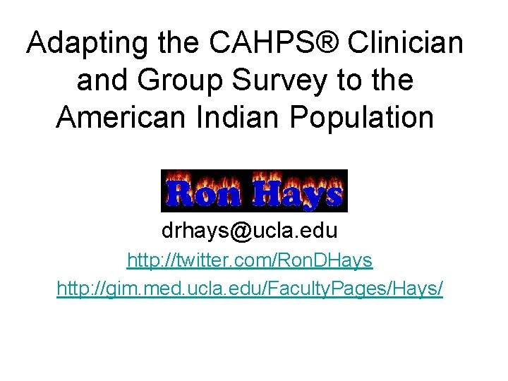 Adapting the CAHPS® Clinician and Group Survey to the American Indian Population drhays@ucla. edu Adapting the CAHPS® Clinician and Group Survey to the American Indian Population drhays@ucla. edu