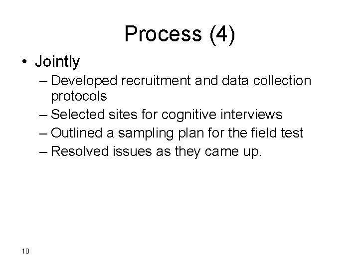 Process (4) • Jointly – Developed recruitment and data collection protocols – Selected sites Process (4) • Jointly – Developed recruitment and data collection protocols – Selected sites