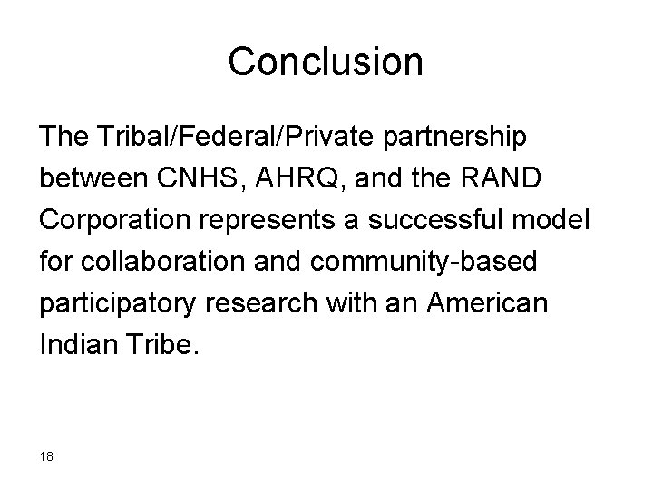 Conclusion The Tribal/Federal/Private partnership between CNHS, AHRQ, and the RAND Corporation represents a successful Conclusion The Tribal/Federal/Private partnership between CNHS, AHRQ, and the RAND Corporation represents a successful