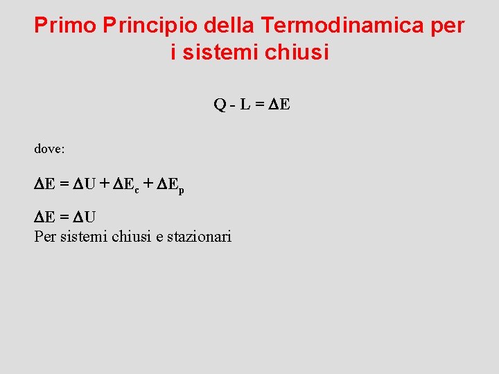 Primo Principio della Termodinamica per i sistemi chiusi Q - L = DE dove: