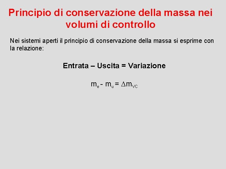 Principio di conservazione della massa nei volumi di controllo Nei sistemi aperti il principio