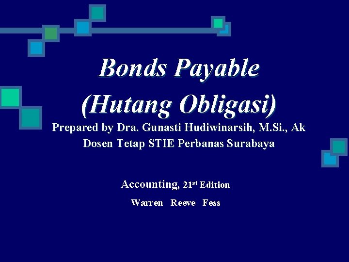Bonds Payable (Hutang Obligasi) Prepared by Dra. Gunasti Hudiwinarsih, M. Si. , Ak Dosen