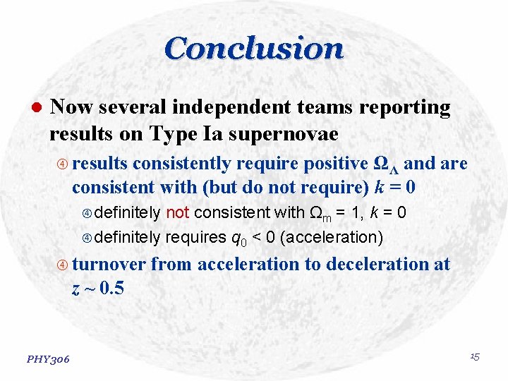 Conclusion l Now several independent teams reporting results on Type Ia supernovae results consistently Conclusion l Now several independent teams reporting results on Type Ia supernovae results consistently