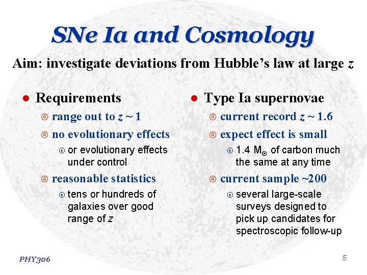 SNe Ia and Cosmology Aim: investigate deviations from Hubble’s law at large z l SNe Ia and Cosmology Aim: investigate deviations from Hubble’s law at large z l