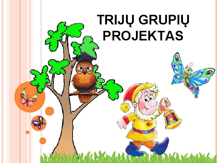 TRIJŲ GRUPIŲ PROJEKTAS 