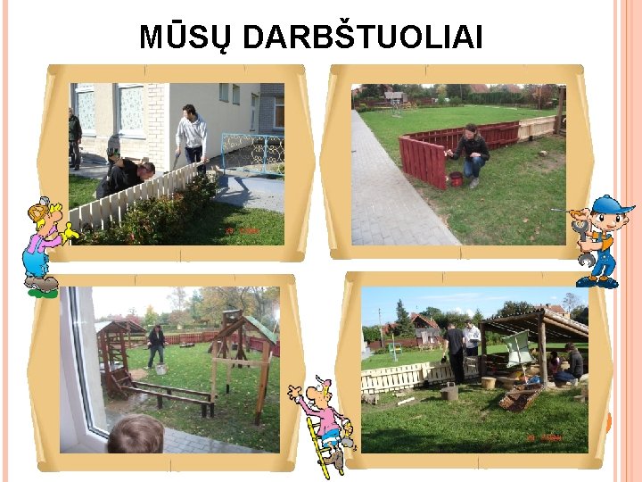 MŪSŲ DARBŠTUOLIAI 