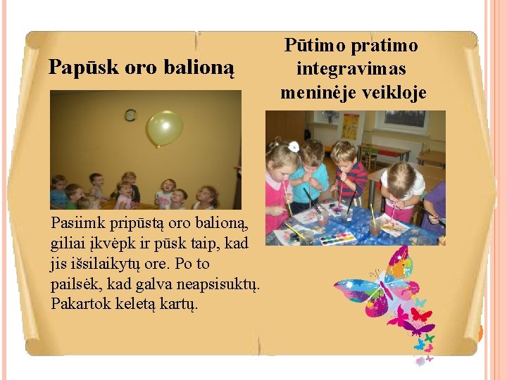 Papūsk oro balioną Pasiimk pripūstą oro balioną, giliai įkvėpk ir pūsk taip, kad jis