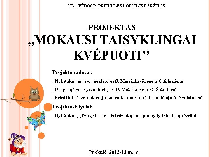 KLAIPĖDOS R. PRIEKULĖS LOPŠELIS DARŽELIS PROJEKTAS , , MOKAUSI TAISYKLINGAI KVĖPUOTI’’ Projekto vadovai: „Nykštukų“