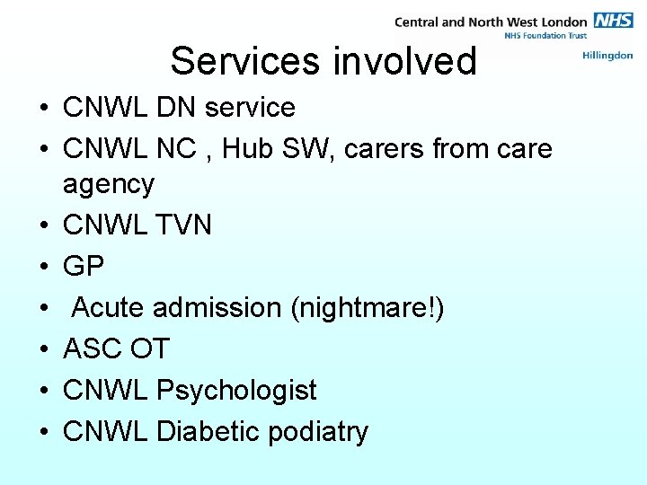 Services involved • CNWL DN service • CNWL NC , Hub SW, carers from