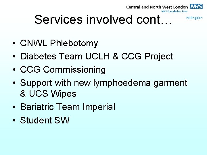 Services involved cont… • • CNWL Phlebotomy Diabetes Team UCLH & CCG Project CCG
