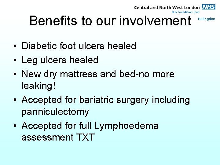 Benefits to our involvement • Diabetic foot ulcers healed • Leg ulcers healed •