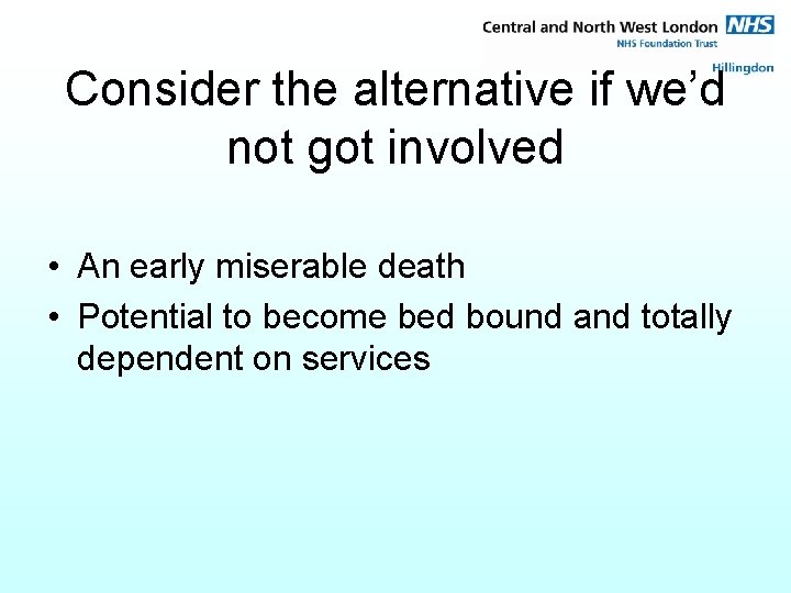 Consider the alternative if we’d not got involved • An early miserable death •