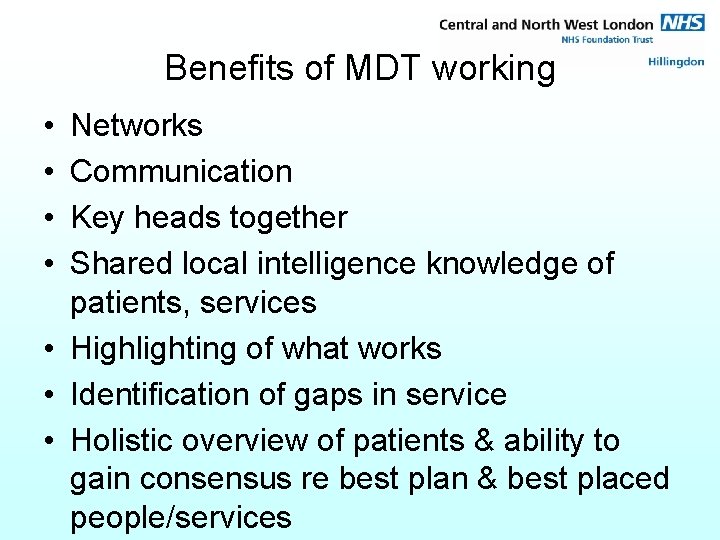 Benefits of MDT working • • Networks Communication Key heads together Shared local intelligence