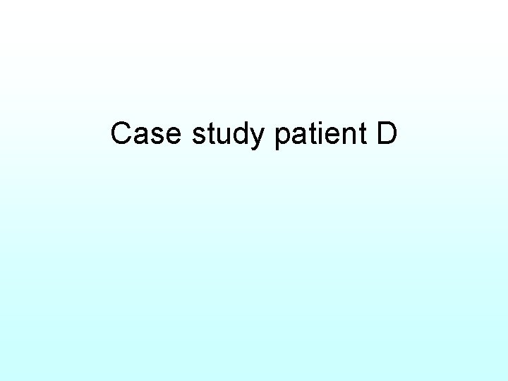 Case study patient D 