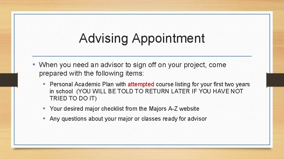 Advising Appointment • When you need an advisor to sign off on your project,