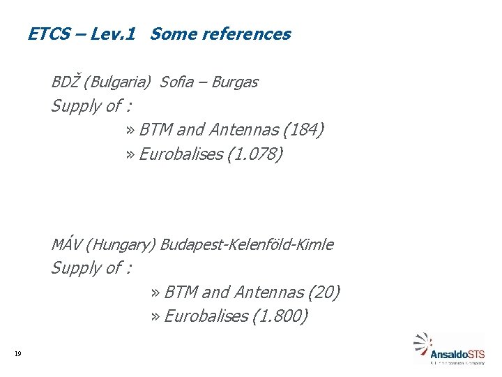 ETCS – Lev. 1 Some references BDŽ (Bulgaria) Sofia – Burgas Supply of :