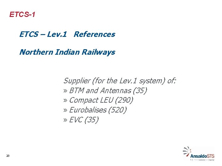 ETCS-1 ETCS – Lev. 1 References Northern Indian Railways Supplier (for the Lev. 1