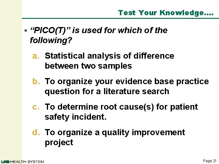 Test Your Knowledge…. § “PICO(T)” is used for which of the following? a. Statistical Test Your Knowledge…. § “PICO(T)” is used for which of the following? a. Statistical