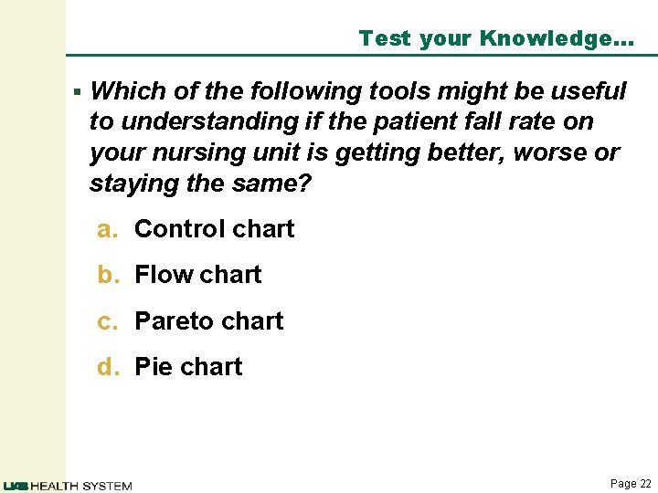 Test your Knowledge… § Which of the following tools might be useful to understanding