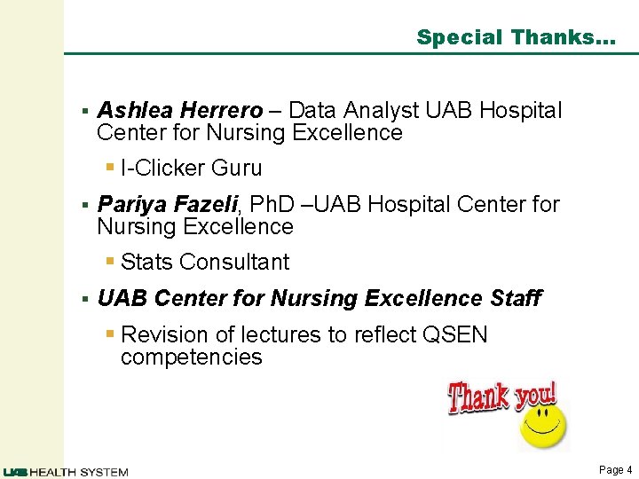 Special Thanks… § Ashlea Herrero – Data Analyst UAB Hospital Center for Nursing Excellence