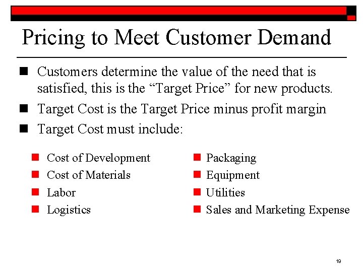 Pricing to Meet Customer Demand n Customers determine the value of the need that