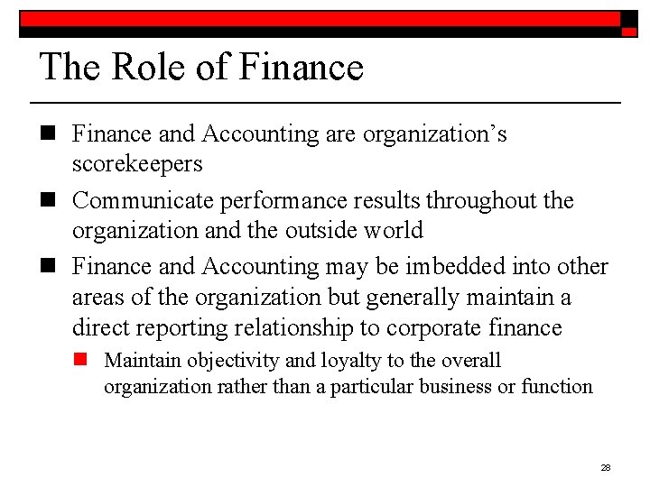 The Role of Finance n Finance and Accounting are organization’s scorekeepers n Communicate performance