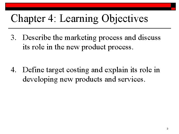 Chapter 4: Learning Objectives 3. Describe the marketing process and discuss its role in