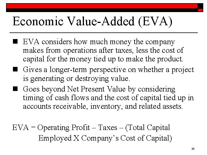 Economic Value-Added (EVA) n EVA considers how much money the company makes from operations