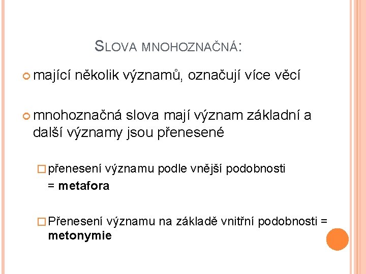 SLOVA MNOHOZNAČNÁ: mající několik významů, označují více věcí mnohoznačná slova mají význam základní a