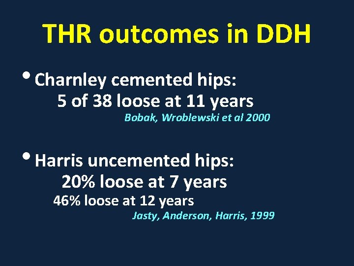 THR outcomes in DDH • Charnley cemented hips: 5 of 38 loose at 11