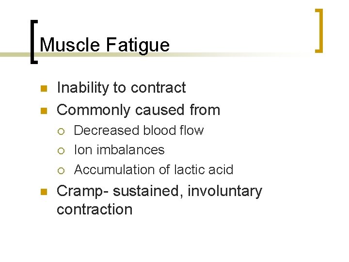 Muscle Fatigue n n Inability to contract Commonly caused from ¡ ¡ ¡ n